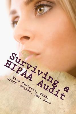 Surviving a HIPAA Audit: Learning the art of compliance - Sweigert, Dave