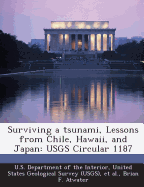 Surviving a Tsunami, Lessons from Chile, Hawaii, and Japan: Usgs Circular 1187 - U S Department of the Interior, United (Creator), and Et Al (Creator), and Atwater, Brian F