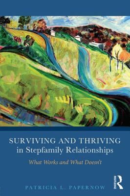 Surviving and Thriving in Stepfamily Relationships: What Works and What Doesn't - Papernow, Patricia L