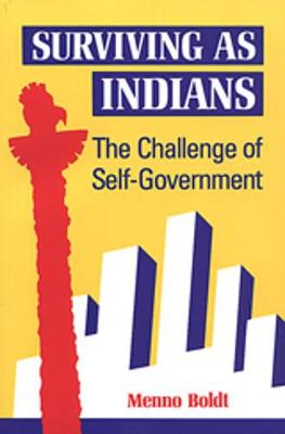 Surviving as Indians: The Challenge of Self-Government - Boldt, Menno