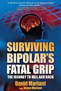 Surviving Bipolar's Fatal Grip: The Journey to Hell and Back - Mariant, David, and Mariant, Diane