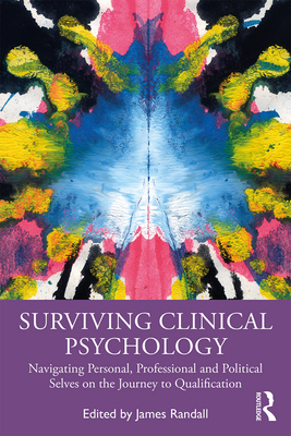 Surviving Clinical Psychology: Navigating Personal, Professional and Political Selves on the Journey to Qualification - Randall, James (Editor)