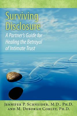 Surviving Disclosure: : A Partner's Guide for Healing the Betrayal of Intimate Trust - Corley Ph D, M Deborah, and Schneider M D, Jennifer P