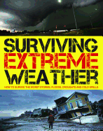 Surviving Extreme Weather: How to Survive the Worst Storms, Floods, Droughts and Cold Spells