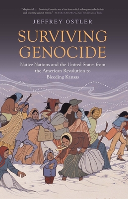 Surviving Genocide: Native Nations and the United States from the American Revolution to Bleeding Kansas - Ostler, Jeffrey