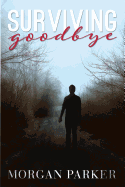 Surviving Goodbye - Parker, Morgan