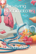 Surviving Hashimoto's: A Guide to Thriving with Autoimmune Thyroid Disease