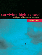 Surviving High School: Making the Most of the High School Years - Riera, Michael, Ph.D., and Riera, Mike
