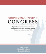 Surviving Inside Congress: A Guide for Prospective, New and Not-So-New Congressional Staff--And a Guided Tour for Those Who Just Want to Learn How It All Works
