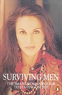 Surviving Men: The Smart Woman's Guide To Staying On Top