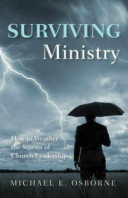 Surviving Ministry: How to Weather the Storms of Church Leadership - Osborne, Michael E