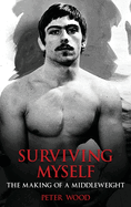 Surviving Myself: The Making of a Middleweight