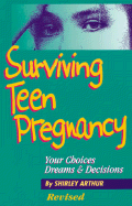 Surviving Teen Pregnancy: Your Choices, Dreams & Decisions