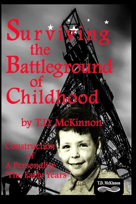 Surviving the Battleground of Childhood: Construction of A Personality 'The Early Years' - Lake, Zo (Editor), and McKinnon, T D