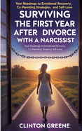 Surviving The First Year After Divorce: Your Roadmap to Emotional Recovery, Co-Parenting Strategies, and Self-Love