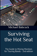 Surviving the Hot Seat: the Guide to Mixing Monitors for Touring Bands-2nd Edition