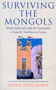 Surviving the Mongols: Nizari Quhistani and the Continuity of Ismaili Tradition in Persia