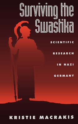 Surviving the Swastika: Scientific Research in Nazi Germany - Macrakis, Kristie, Professor