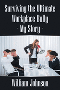 Surviving the Ultimate Workplace Bully - My Story