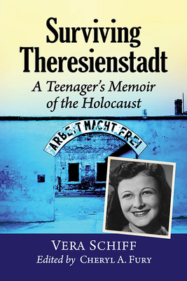 Surviving Theresienstadt: A Teenager's Memoir of the Holocaust - Schiff, Vera