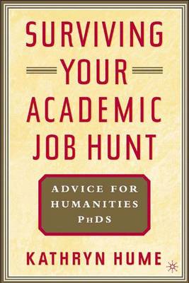 Surviving Your Academic Job Hunt: Advice for Humanities PH.D.S - Hume, Kathryn