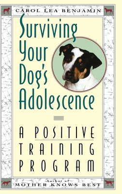 Surviving Your Dog's Adolescence: A Positive Training Program - Benjamin, Carol Lea