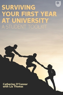 Surviving Your First Year at University: A Student Toolkit - O'Connor, Catherine, and Thomas, Liz