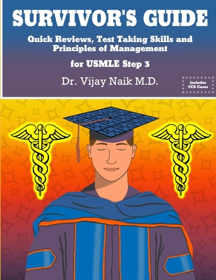 SURVIVOR'S GUIDE Quick Reviews and Test Taking Skills for USMLE STEP 3.: Survivors Exam Prep: Survivorscourse - Naik, Dr.