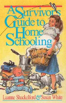 Survivor's Guide to Home Schooling - Shackelford, Luanne, and White, Susan, Professor, and White, Susan
