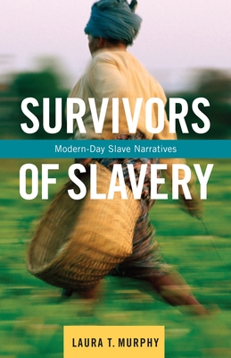 Survivors of Slavery: Modern-Day Slave Narratives - Murphy, Laura