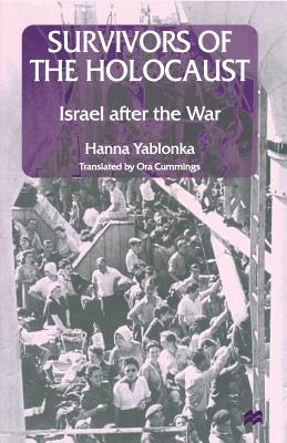 Survivors of the Holocaust: Israel After the War - Yablonka, Hanna