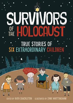 Survivors of the Holocaust: True Stories of Six Extraordinary Children - Shackleton, Kath (Editor), and Jones, Ryan (Designer)