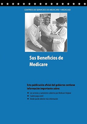 Sus Beneficios de Medicare - Centers for Medicare, and Medicaid Services, and U S Department of Health