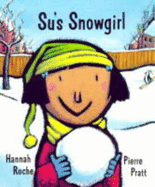 Su's Snowgirl - Roche, Hannah, and Pratt, Pierre (Illustrator)