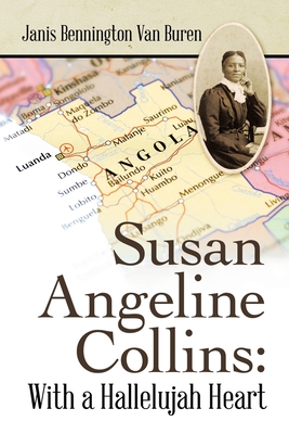 Susan Angeline Collins: with a Hallelujah Heart - Van Buren, Janis Bennington