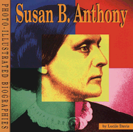 Susan B. Anthony: A Photo-Illustrated Biography