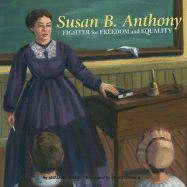 Susan B. Anthony: Fighter for Freedom and Equalilty