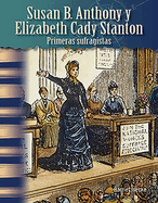 Susan B. Anthony Y Elizabeth Cady Stanton: Primeras Sufragistas