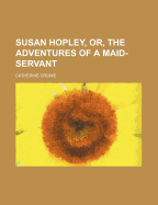 Susan Hopley, Or, the Adventures of a Maid-Servant