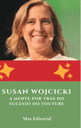 Susan Wojcicki: A Mente por Trs do Sucesso do YouTube