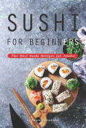 Sushi for Beginners: The Best Sushi Recipes for Noobs!