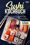 Sushi Kochbuch, japanisches Kochbuch f?r leckere Sushi Kochbuch Rezepte.: Sushi selber machen einfach, clever und simple .