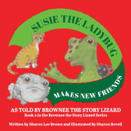 Susie the Ladybug Makes New Friends: Book 2 in the Brownee the Story Lizard Series