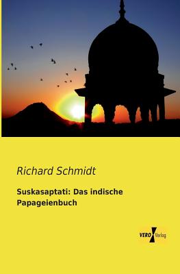 Suskasaptati: Das Indische Papageienbuch - Schmidt, Richard, Dr.