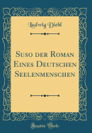 Suso Der Roman Eines Deutschen Seelenmenschen (Classic Reprint)