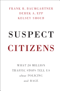 Suspect Citizens: What 20 Million Traffic Stops Tell Us about Policing and Race