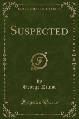 Suspected (Classic Reprint) - Dilnot, George