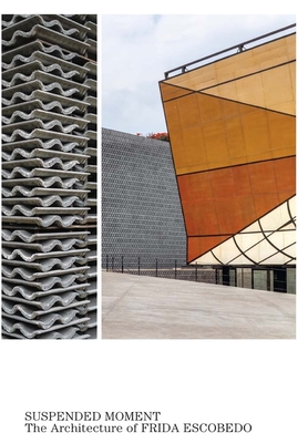 Suspended Moment: The Architecture of Frida Escobedo - Hollein, Max (Editor), and Thomas, Abraham (Contributions by), and Santoscoy, Paola (Contributions by)