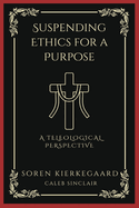 Suspending Ethics for a Purpose: A Teleological Perspective (Grapevine Press)