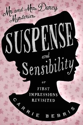 Suspense and Sensibility: Or, First Impressions Revisited - Bebris, Carrie